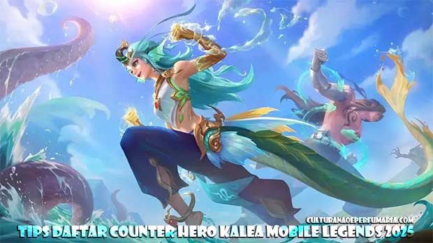 Tips Daftar Counter Hero Kalea Mobile Legends 2025